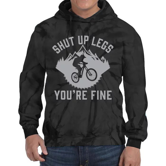 Shut Up Legs You’Re Fine Funny Gift Idea Mountain Bike Tie Dye Hoodie