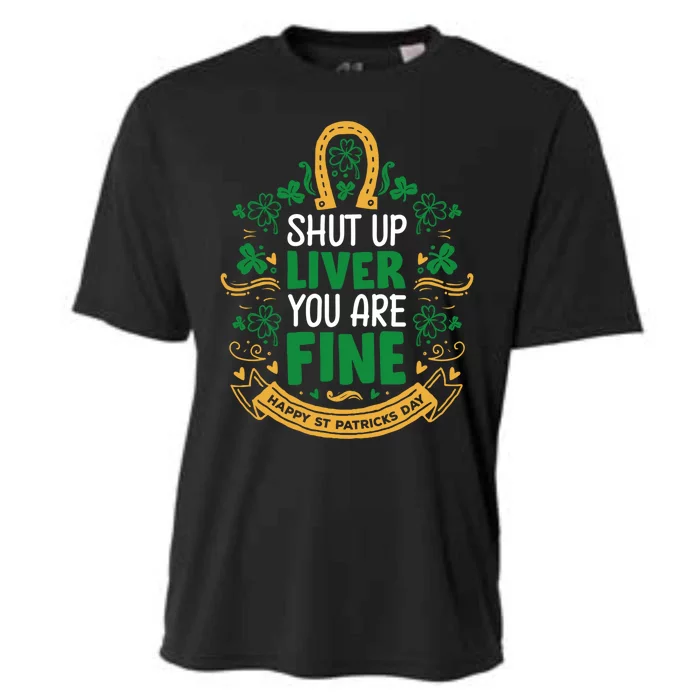 Shut Up Liver You Are Fine Funny St Patricks Day Saint Paddy Meaningful Gift Cooling Performance Crew T-Shirt