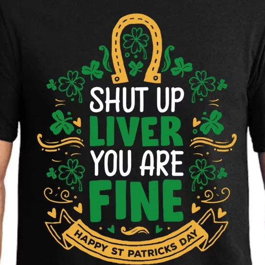 Shut Up Liver You Are Fine Funny St Patricks Day Saint Paddy Meaningful Gift Pajama Set