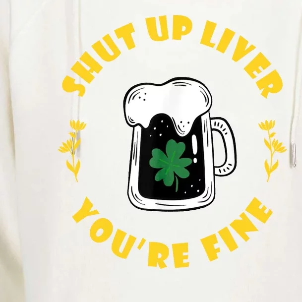 Shut Up Liver You're Fine Funny St Patrick's Day Womens Funnel Neck Pullover Hood