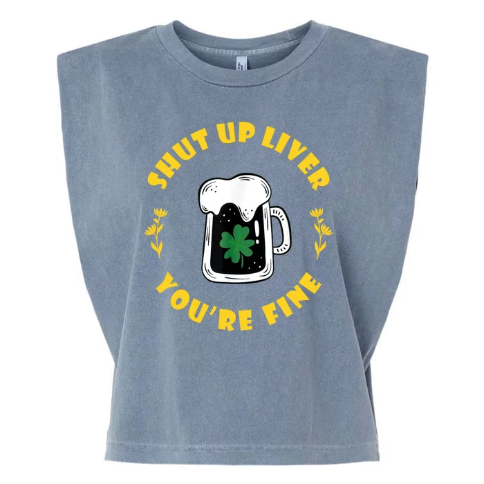 Shut Up Liver You're Fine Funny St Patrick's Day Garment-Dyed Women's Muscle Tee