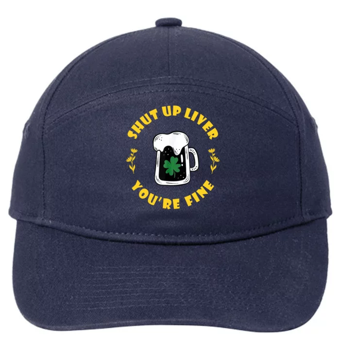 Shut Up Liver You're Fine Funny St Patrick's Day 7-Panel Snapback Hat