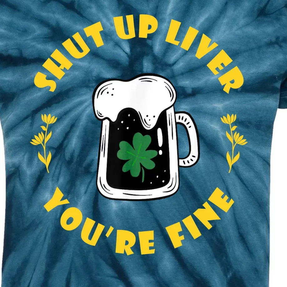 Shut Up Liver You're Fine Funny St Patrick's Day Kids Tie-Dye T-Shirt