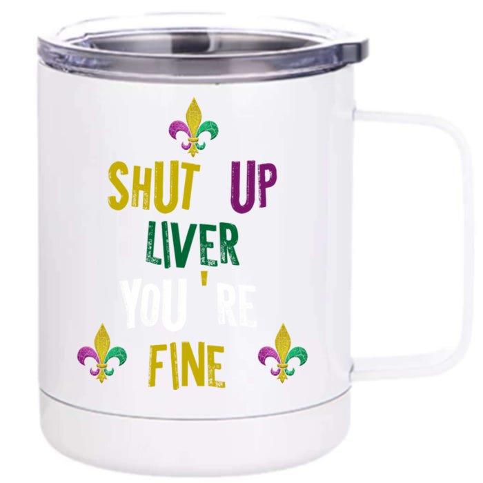 Shut Up Liver You Are Fine Mardi Gras 2020 Parade Gift Great Gift Front & Back 12oz Stainless Steel Tumbler Cup