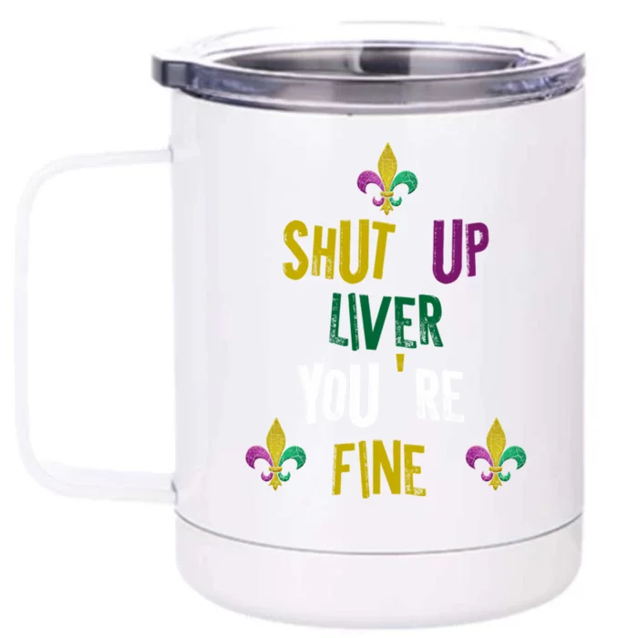 Shut Up Liver You Are Fine Mardi Gras 2020 Parade Gift Great Gift Front & Back 12oz Stainless Steel Tumbler Cup