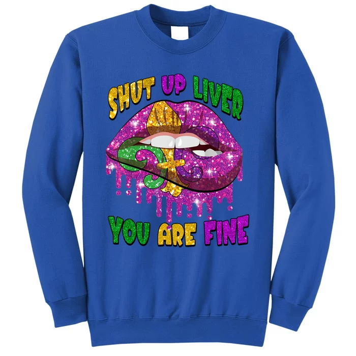 Shut Up Liver You Are Fine Mardi Gras Carnival Costume Lip Gift Tall Sweatshirt