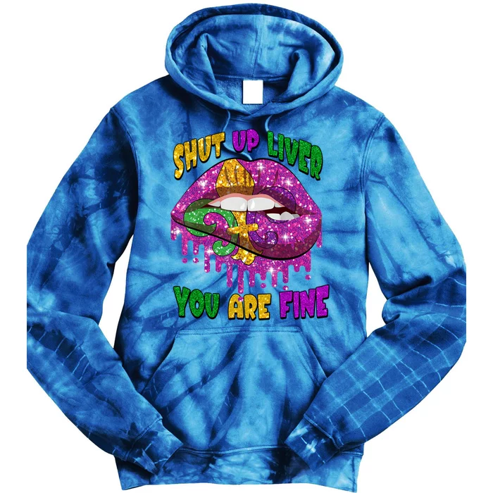 Shut Up Liver You Are Fine Mardi Gras Carnival Costume Lip Gift Tie Dye Hoodie