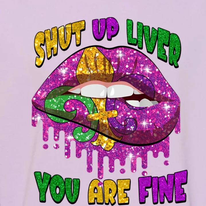 Shut Up Liver You Are Fine Mardi Gras Carnival Costume Lip Gift Garment-Dyed Sweatshirt