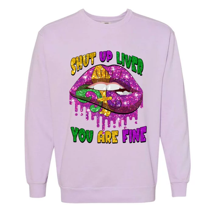 Shut Up Liver You Are Fine Mardi Gras Carnival Costume Lip Gift Garment-Dyed Sweatshirt