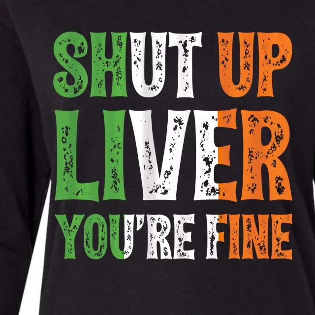 Shut Up Liver You're Fine Gift Irish Ing Team Attire Womens Cotton Relaxed Long Sleeve T-Shirt