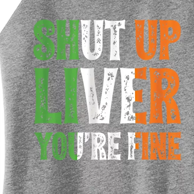 Shut Up Liver You're Fine Gift Irish Ing Team Attire Women’s Perfect Tri Rocker Tank