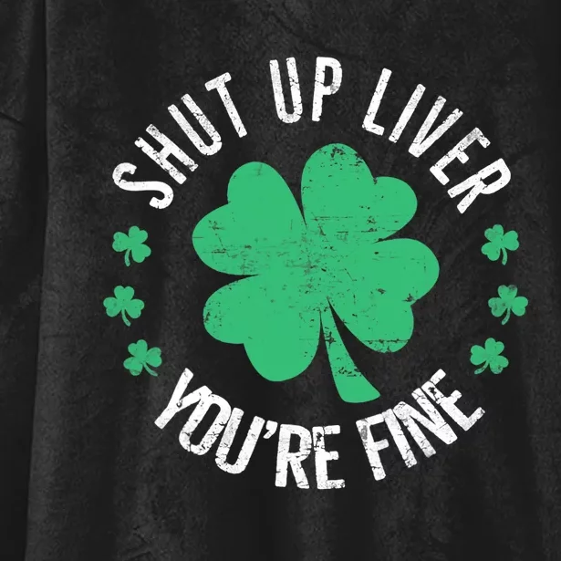 Shut Up Liver You're Fine St Patrick's Day Beer Drinking Hooded Wearable Blanket