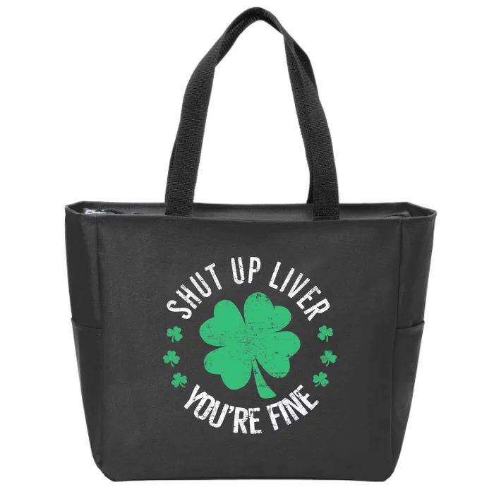 Shut Up Liver You're Fine St Patrick's Day Beer Drinking Zip Tote Bag