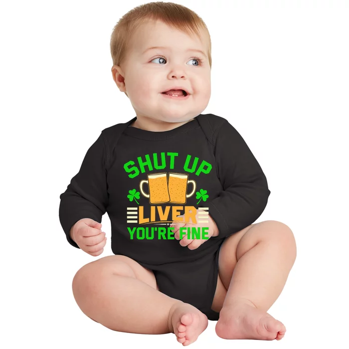 Shut Up Liver You're Fine Baby Long Sleeve Bodysuit