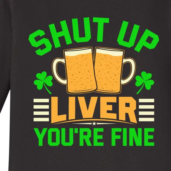 Shut Up Liver You're Fine Baby Long Sleeve Bodysuit