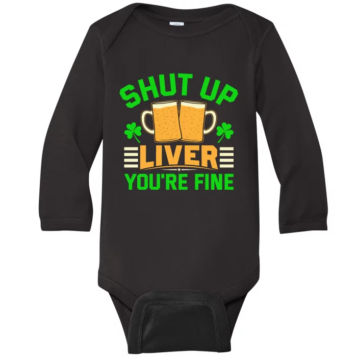 Shut Up Liver You're Fine Baby Long Sleeve Bodysuit