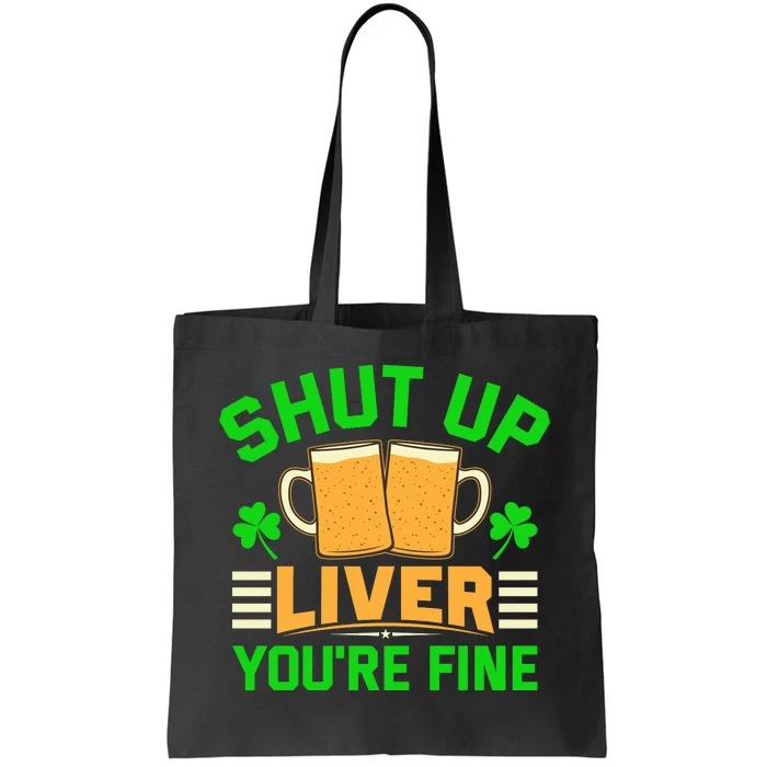 Shut Up Liver You're Fine Tote Bag