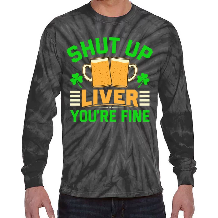 Shut Up Liver You're Fine Tie-Dye Long Sleeve Shirt