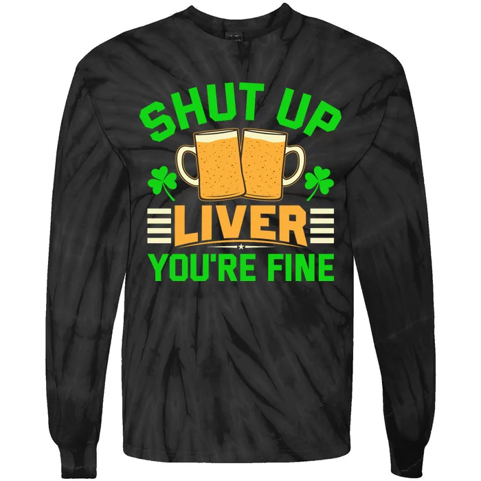 Shut Up Liver You're Fine Tie-Dye Long Sleeve Shirt