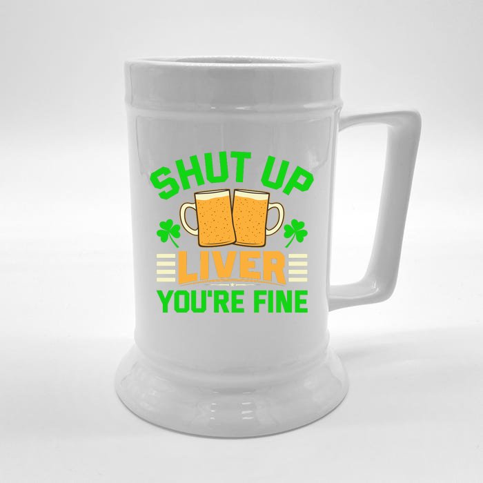 Shut Up Liver You're Fine Front & Back Beer Stein