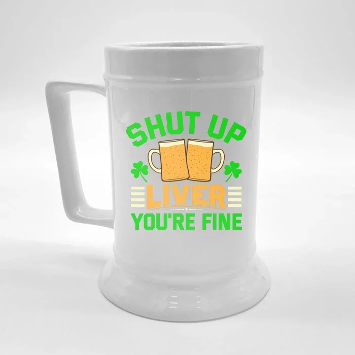 Shut Up Liver You're Fine Front & Back Beer Stein