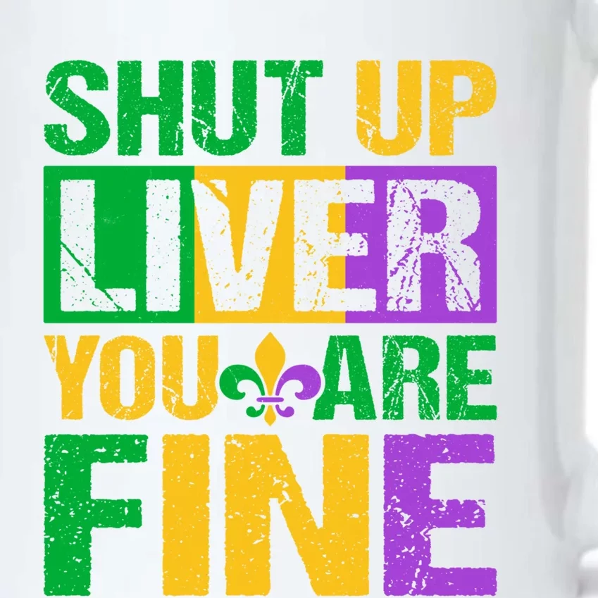 Shut Up Liver You Are Fine Mardi Gras Ing Funny Gift Black Color Changing Mug