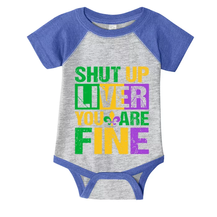 Shut Up Liver You Are Fine Mardi Gras Ing Funny Gift Infant Baby Jersey Bodysuit