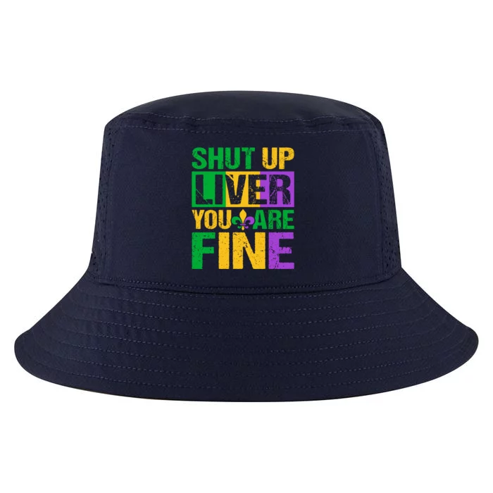 Shut Up Liver You Are Fine Mardi Gras Ing Funny Gift Cool Comfort Performance Bucket Hat