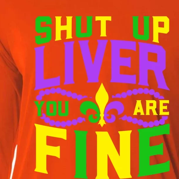 Shut Up Liver You Are Fine Mardi Gras Nola Festival Gift Cooling Performance Long Sleeve Crew