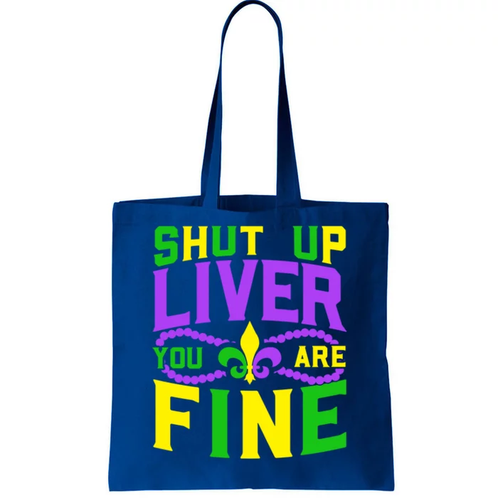 Shut Up Liver You Are Fine Mardi Gras Nola Festival Gift Tote Bag