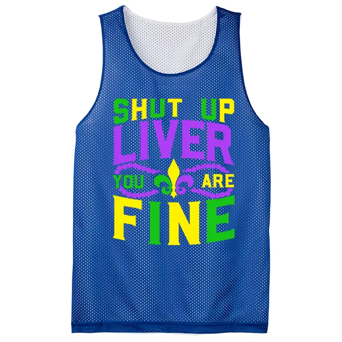 Shut Up Liver You Are Fine Mardi Gras Nola Festival Gift Mesh Reversible Basketball Jersey Tank