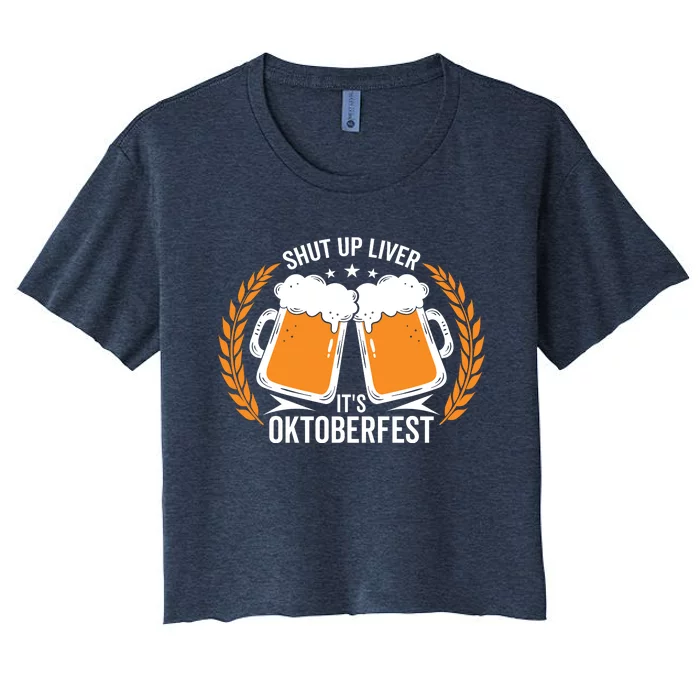 Shut Up Liver Its Oktoberfest Women's Crop Top Tee