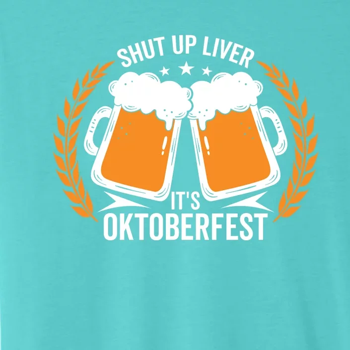 Shut Up Liver Its Oktoberfest ChromaSoft Performance T-Shirt