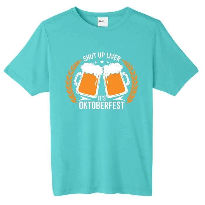 Shut Up Liver Its Oktoberfest ChromaSoft Performance T-Shirt