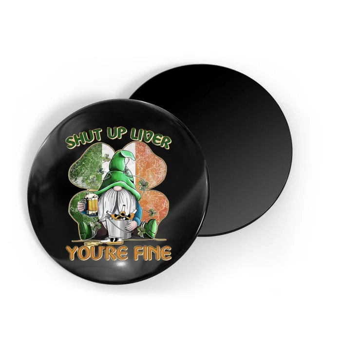 Shut Up Liver You're Fine Gnome Saint Patrick's Day Lucky Clover Beer Lover Magnet