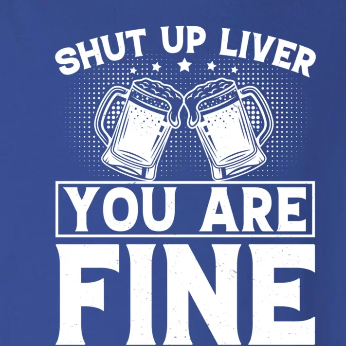 Shut Up Liver You Are Fine Cool Gift Toddler Long Sleeve Shirt