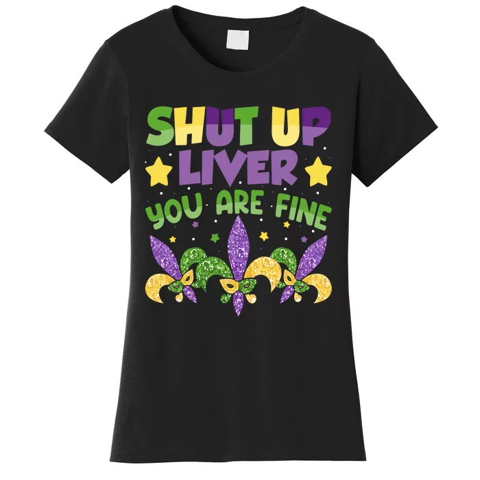 Shut Up Liver You Are Fine Mardi Gras New Orleans Women's T-Shirt