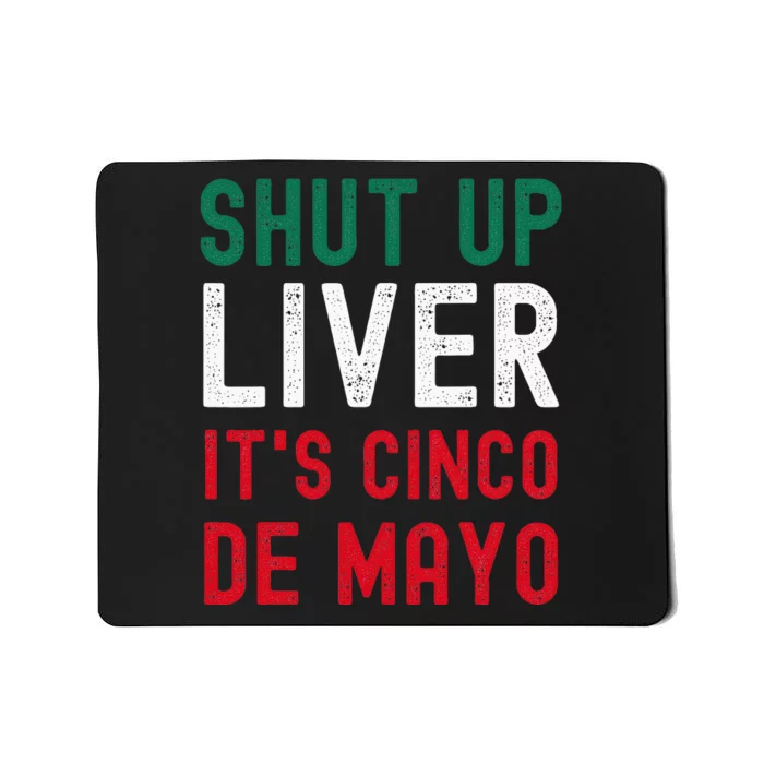 Shut Up Liver It's Cinco De Mayo Funny Man Woman Mousepad