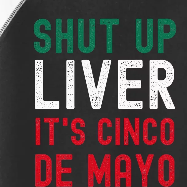 Shut Up Liver It's Cinco De Mayo Funny Man Woman Toddler Fine Jersey T-Shirt