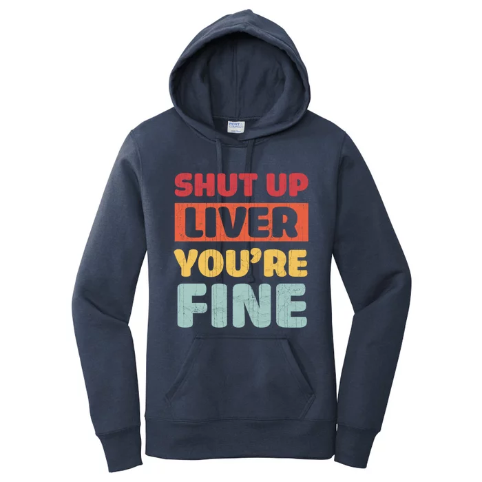 Shut Up Liver You Are Fine Retro Vintage Ing Team Gift Women's Pullover Hoodie