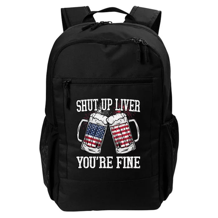 Shut Up Liver You're Fine American Flag Beer Mug 4th of July Daily Commute Backpack