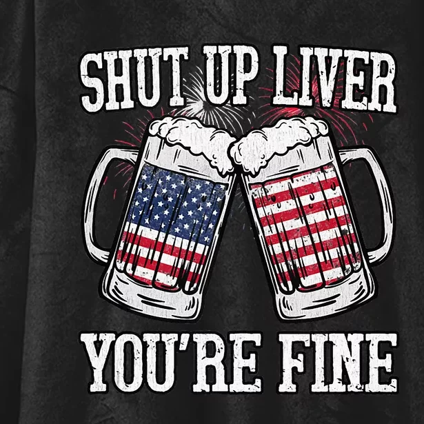 Shut Up Liver You're Fine American Flag Beer Mug 4th of July Hooded Wearable Blanket