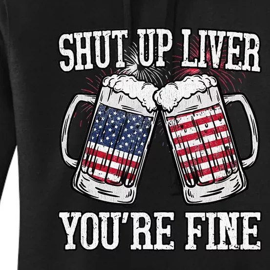 Shut Up Liver You're Fine American Flag Beer Mug 4th of July Women's Pullover Hoodie