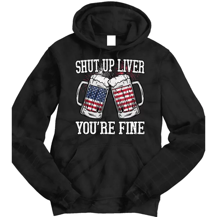 Shut Up Liver You're Fine American Flag Beer Mug 4th of July Tie Dye Hoodie