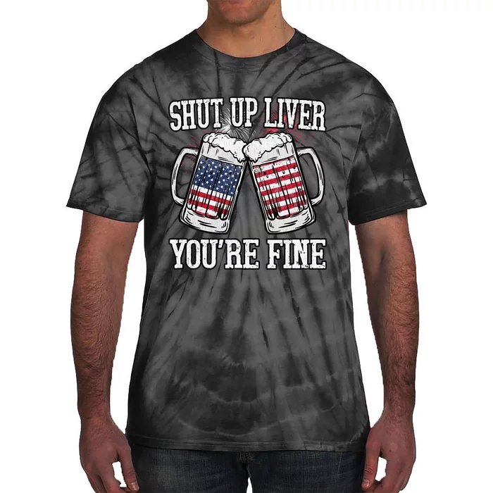 Shut Up Liver You're Fine American Flag Beer Mug 4th of July Tie-Dye T-Shirt