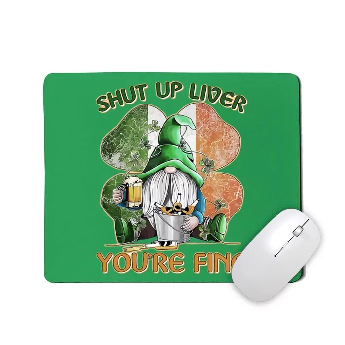 Shut Up Liver You're Fine Mousepad