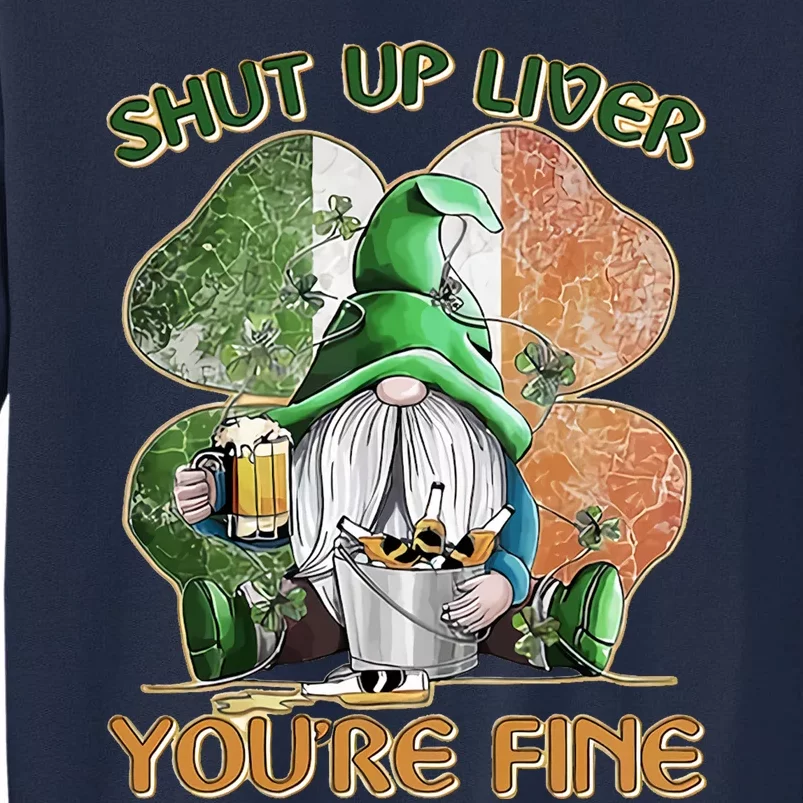 Shut Up Liver You're Fine Tall Sweatshirt