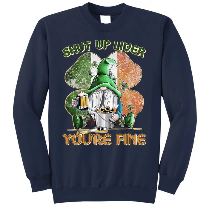 Shut Up Liver You're Fine Tall Sweatshirt