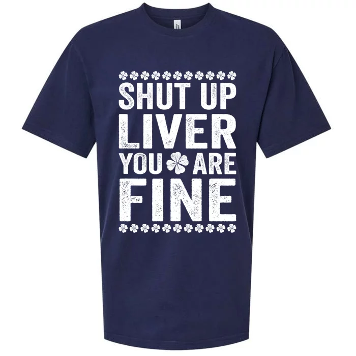 Shut Up Liver You Are Fine Shamrock St Patrick's Day Gift Sueded Cloud Jersey T-Shirt