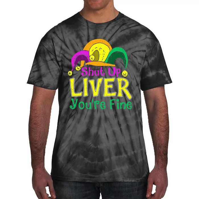 Shut Up Liver YouRe Fine Funny Mardi Gras Parade Outfit Tie-Dye T-Shirt